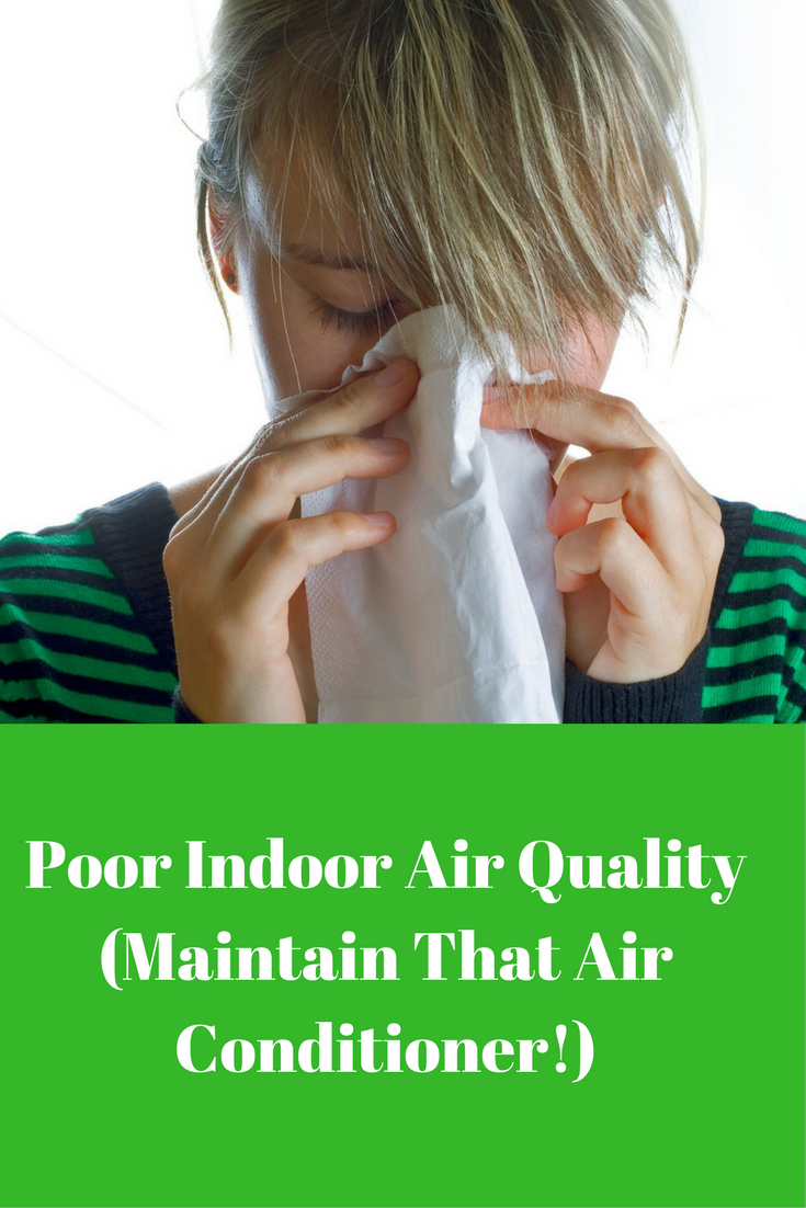 Poor Indoor Air Quality (Maintain That Air Conditioner!)