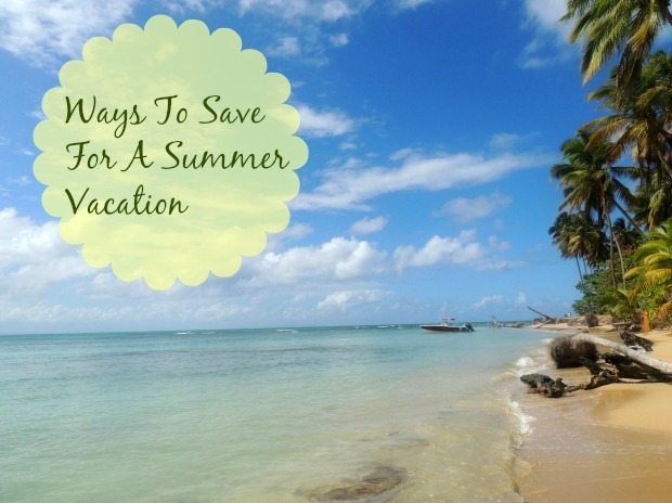 Ways To Save For A Summer Vacation