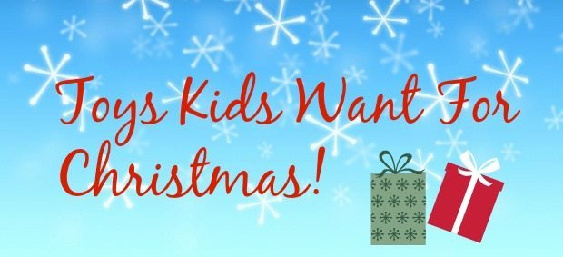 Toys Kids Want For Christmas!
