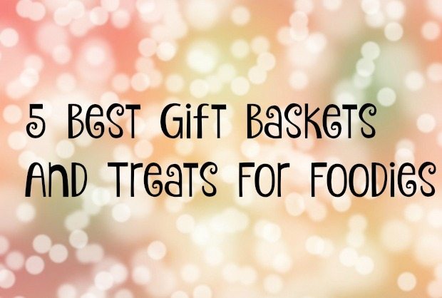 5 Best Gift Baskets And Treats For Foodies