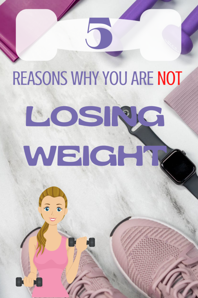 5 Reasons Why You Are Not Losing Weight