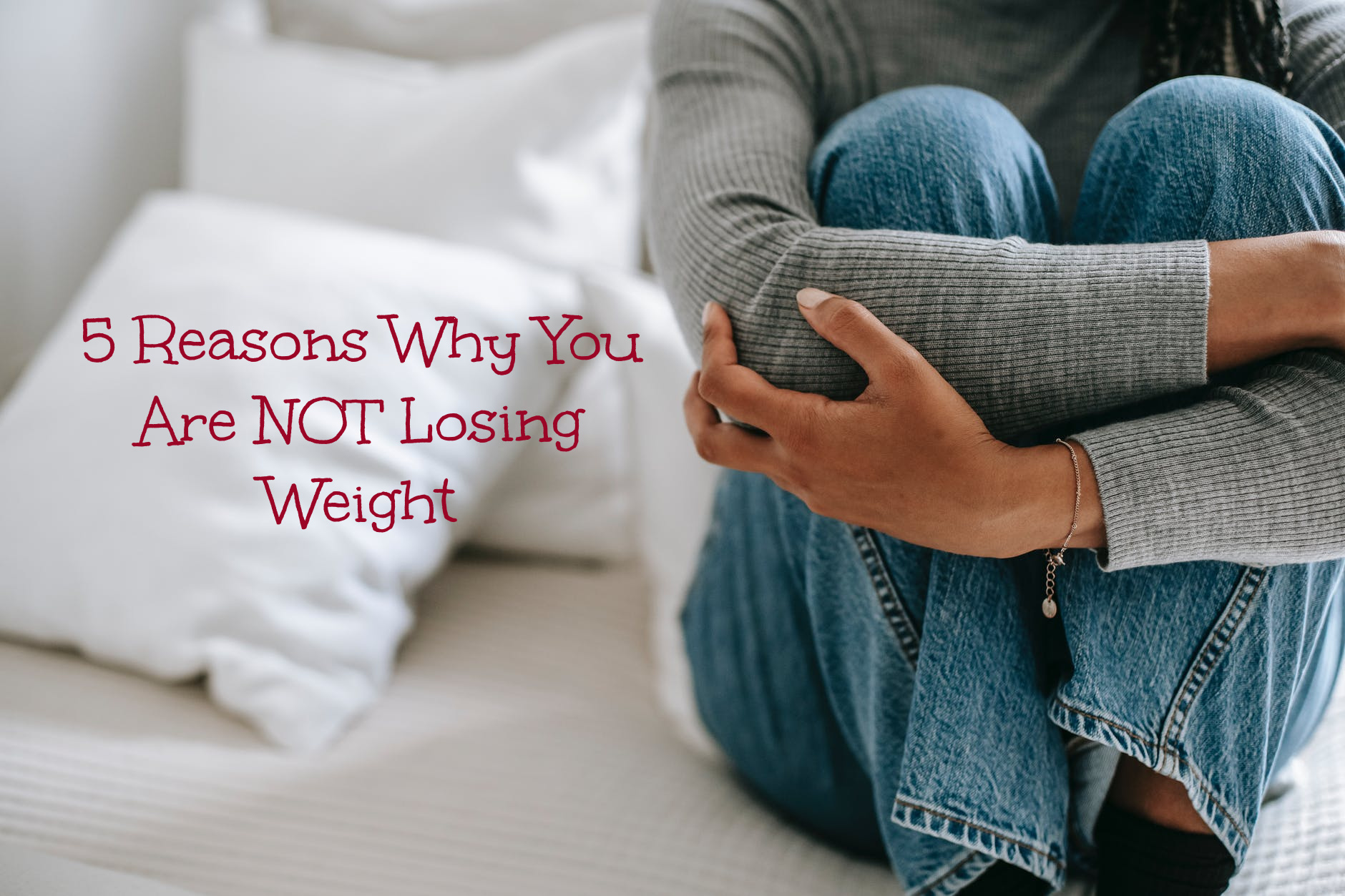 5 Reasons Why You Are Not Losing Weight