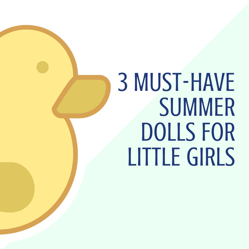 3 Must-Have Summer Dolls For Little Girls