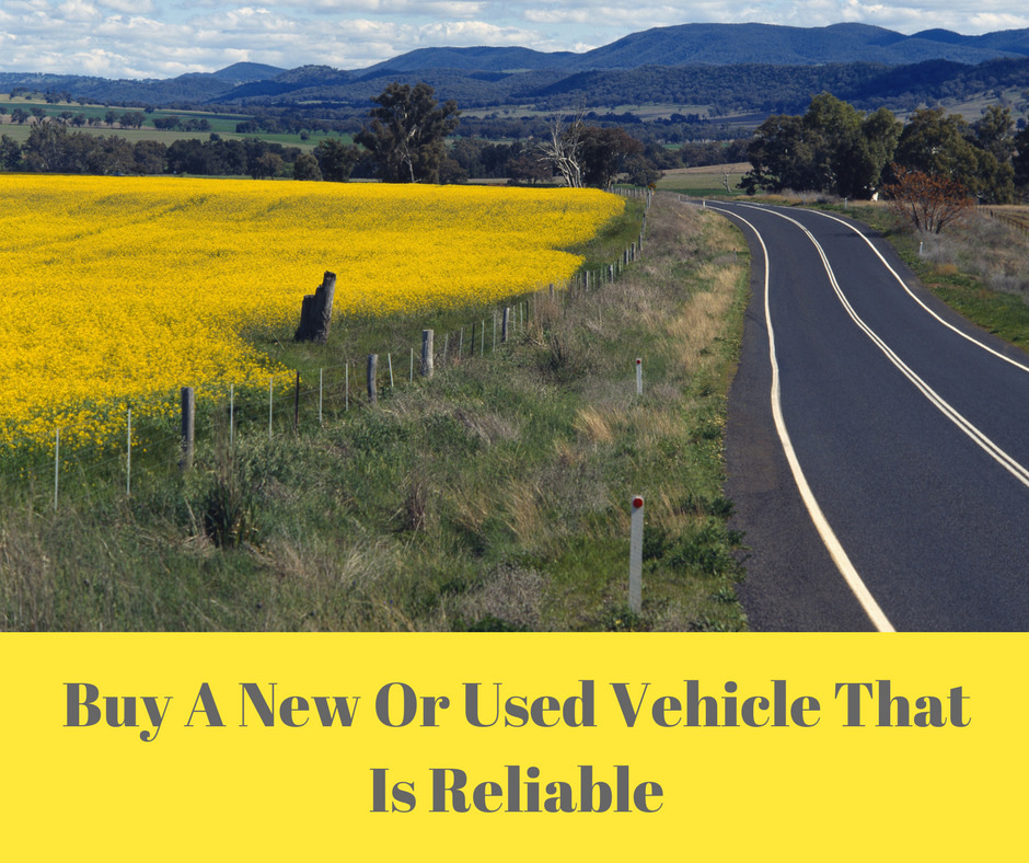 Buy A New Or Used Vehicle That Is Reliable