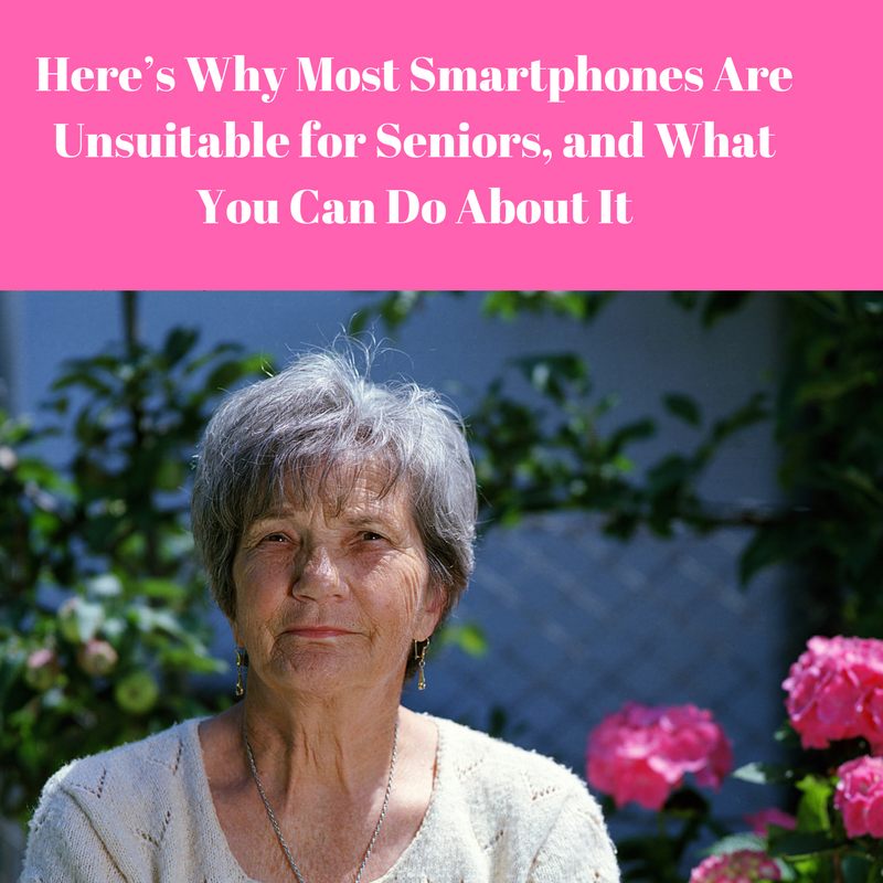 Why Most Smartphones Are Unsuitable for Seniors, and What You Can Do About It