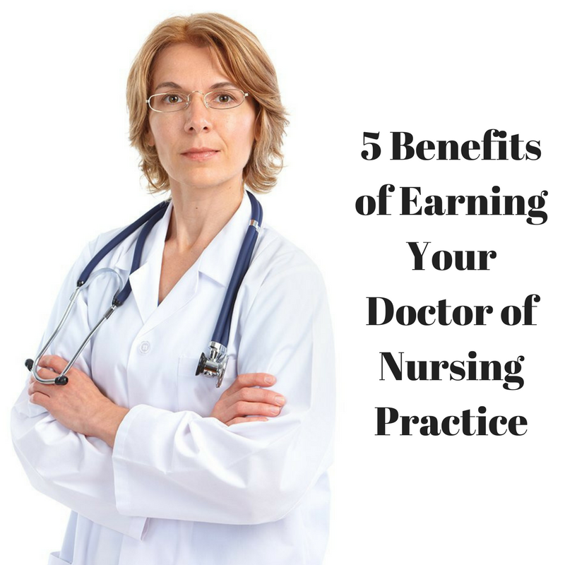 5 Benefits of Earning Your Doctor of Nursing Practice