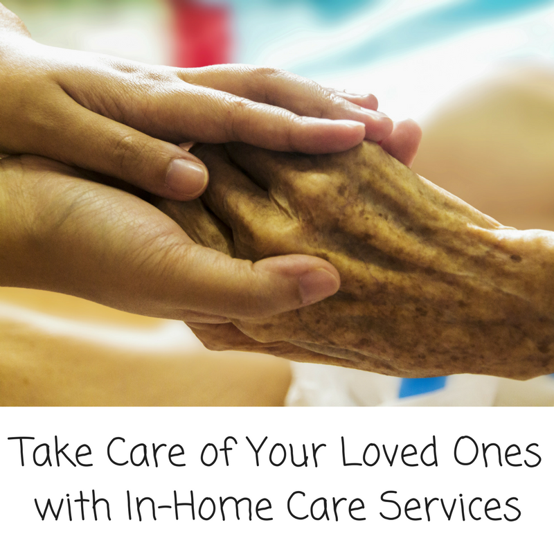 Take Care of Your Loved Ones with In-Home Care Services