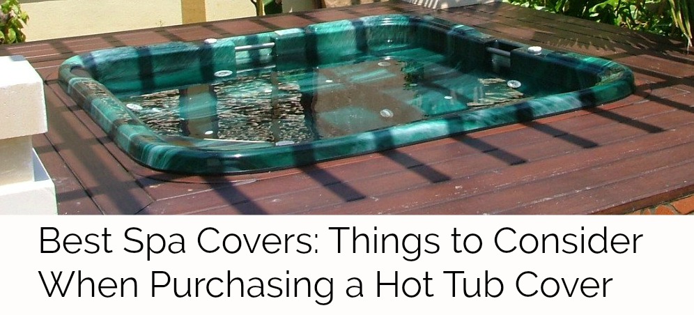 Things to Consider When Purchasing a Hot Tub Cover
