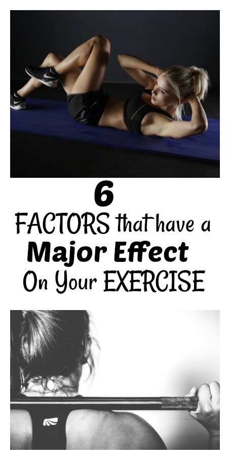 6 Factors That Have a Major Effect on Your Exercise