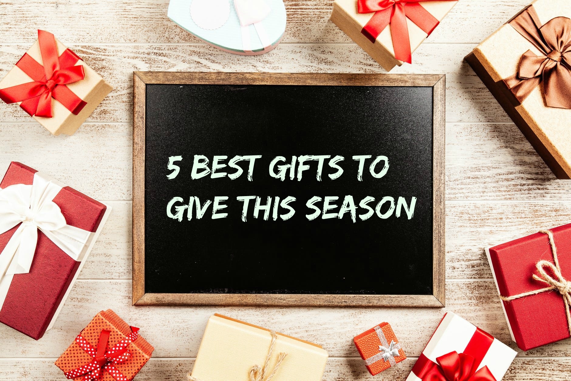 Best Gifts to Give this Season 