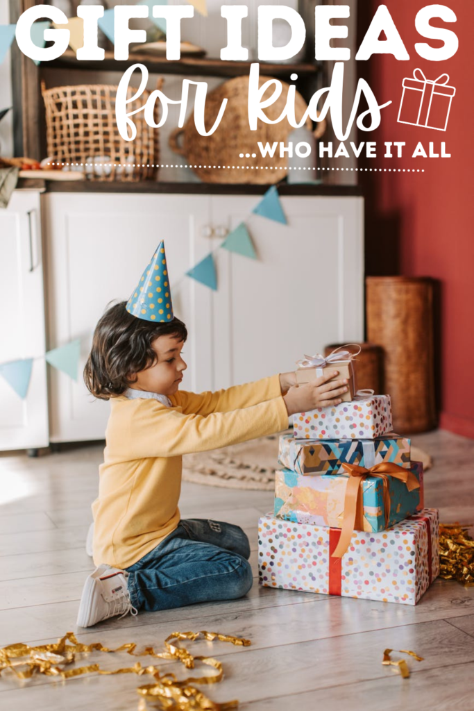 Gift Ideas For Kids Who Have It All