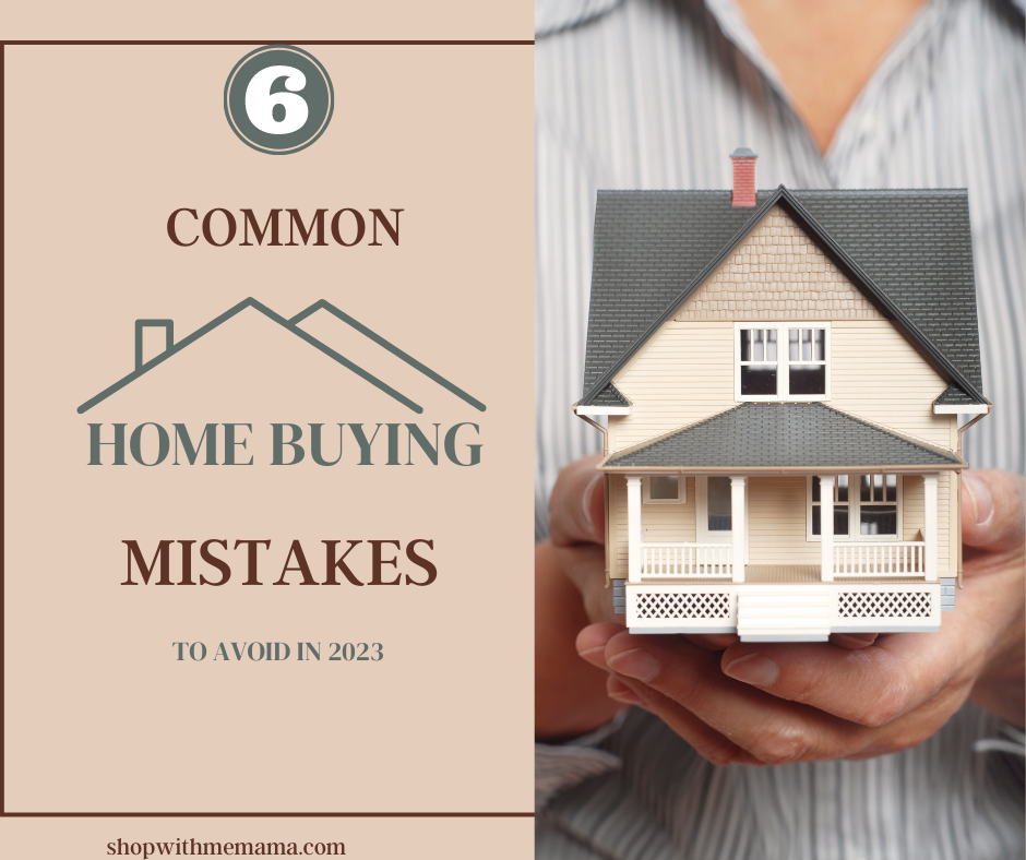 6 Common Home Buying Mistakes To Avoid in 2023
