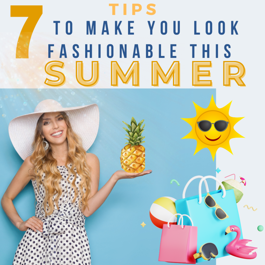 Top 7 Tips To Make You Look Fashionable This Summer