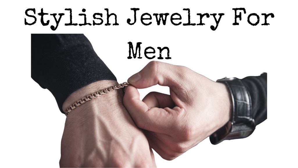 8 Stylish Jewelry Pieces That Every Man Needs