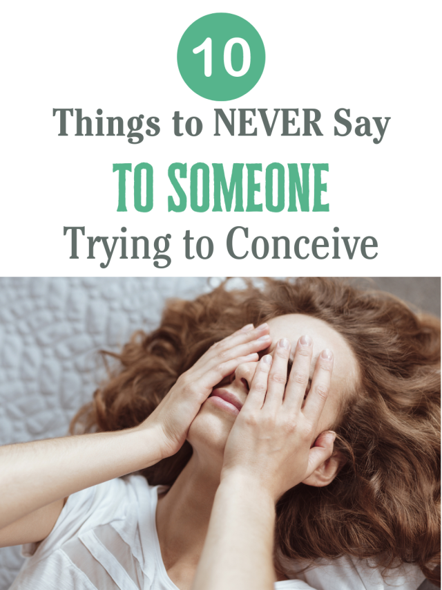 10 Things To NEVER Say To Someone Trying To Conceive