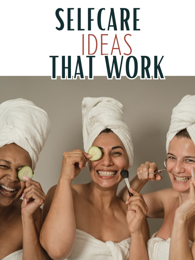 Self Care Ideas You NEED To Know About