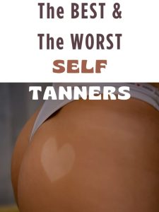THE BEST AND THE WORST SELF TANNERS