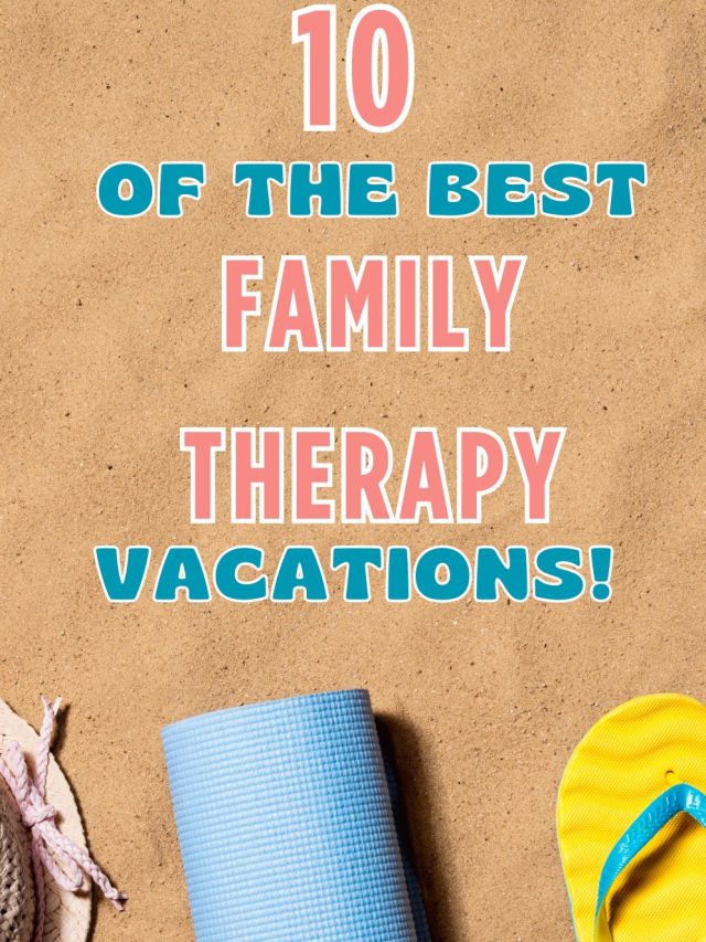 ten of the best family therapy vacations for 2024