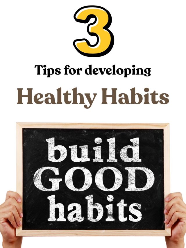 HOW TO DEVELOP HEALTHY HABITS NOW!