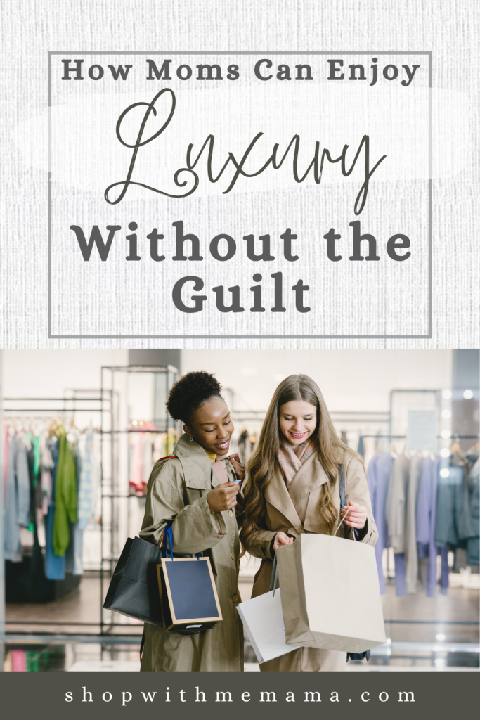 How Moms Can Enjoy Luxury Without The Guilt