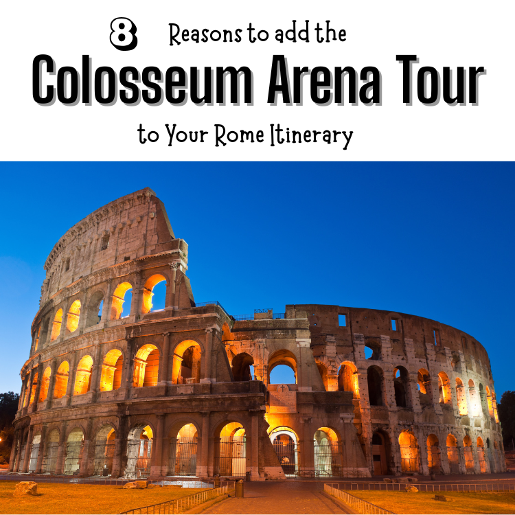 8 Reasons to Add the Colosseum Arena Tour to Your Rome Itinerary