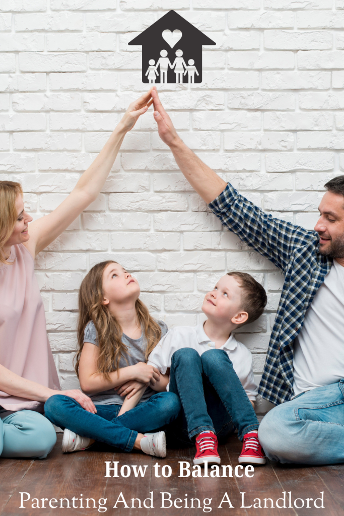 How To Balance Being A Parent And A Landlord