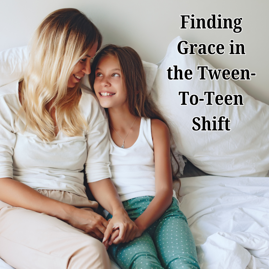 Finding Grace in the Tween-To-Teen Shift